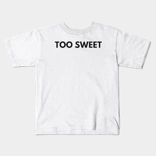 TOO SWEET Kids T-Shirt